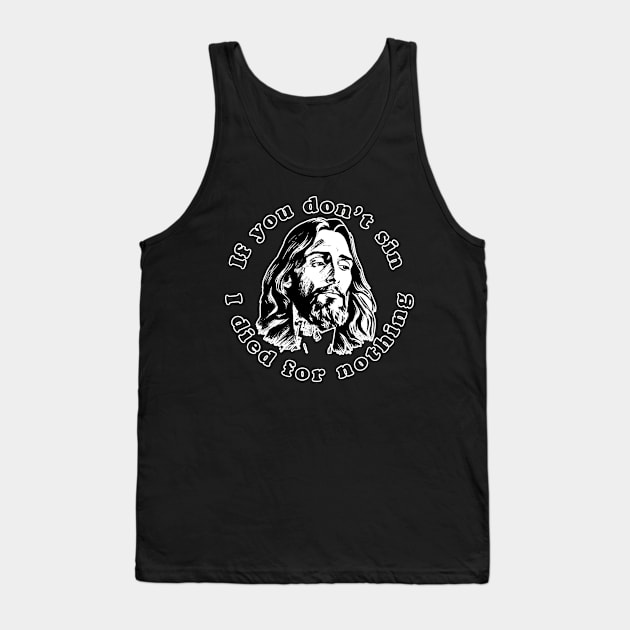 If You Don't Sin I Died For Nothing Tank Top by n23tees